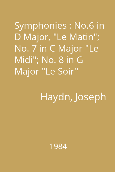 Symphonies : No.6 in D Major, "Le Matin"; No. 7 in C Major "Le Midi"; No. 8 in G Major "Le Soir" Vol.2 : No. 7 in C Major "Le Midi"-continuarea; No. 8 in G Major "Le Soir"