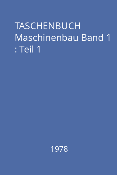 TASCHENBUCH Maschinenbau Band 1 : Teil 1