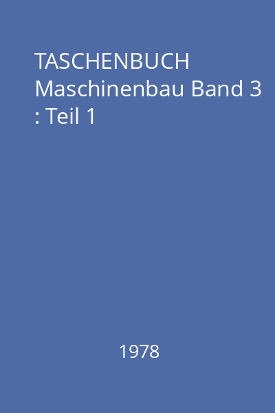TASCHENBUCH Maschinenbau Band 3 : Teil 1