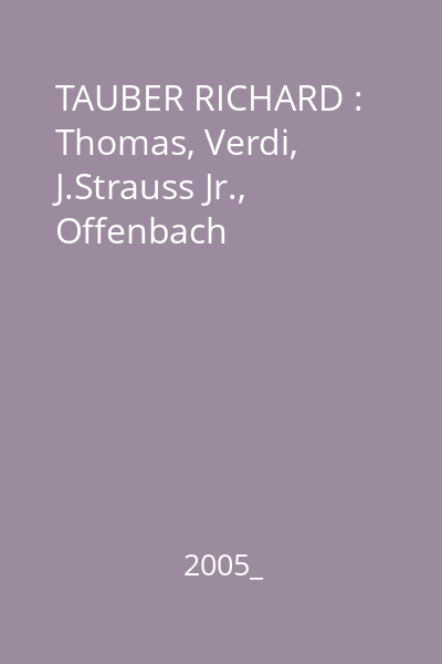 TAUBER RICHARD : Thomas, Verdi, J.Strauss Jr., Offenbach