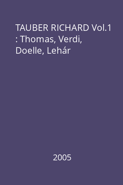 TAUBER RICHARD Vol.1 : Thomas, Verdi, Doelle, Lehár
