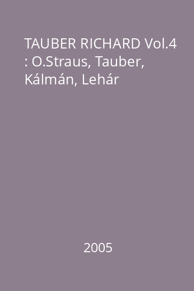 TAUBER RICHARD Vol.4 : O.Straus, Tauber, Kálmán, Lehár