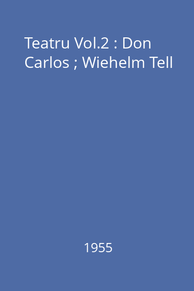 Teatru Vol.2 : Don Carlos ; Wiehelm Tell