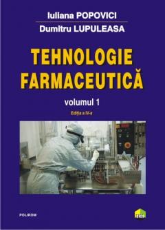 Tehnologie farmaceutică Vol.1 : Tehnologie farmaceutică generală ; Forme farmaceutice ca sisteme disperse omogene ; Forme farmaceutice sterile