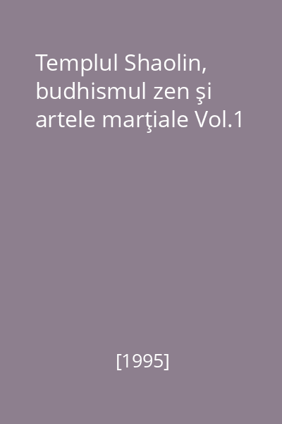 Templul Shaolin, budhismul zen şi artele marţiale Vol.1