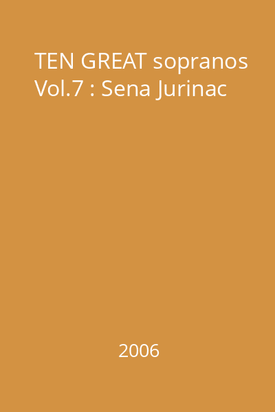 TEN GREAT sopranos Vol.7 : Sena Jurinac