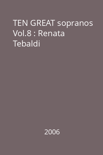 TEN GREAT sopranos Vol.8 : Renata Tebaldi