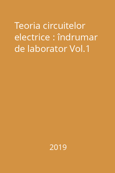 Teoria circuitelor electrice : îndrumar de laborator Vol.1