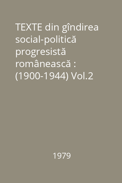 TEXTE din gîndirea social-politică progresistă românească : (1900-1944) Vol.2