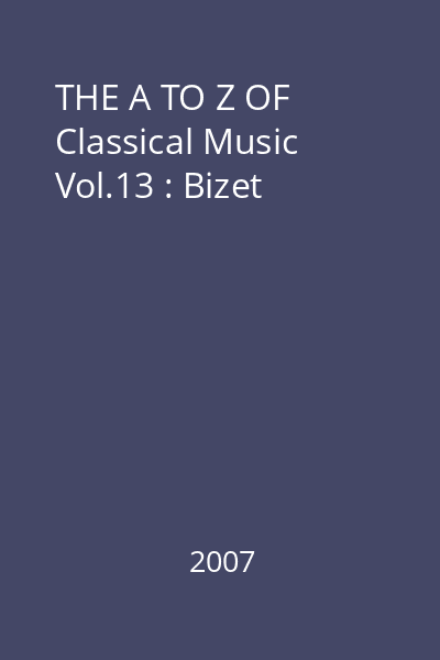 THE A TO Z OF Classical Music Vol.13 : Bizet