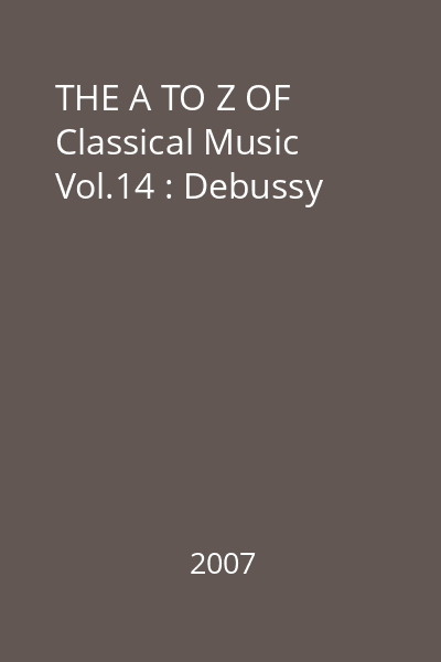THE A TO Z OF Classical Music Vol.14 : Debussy