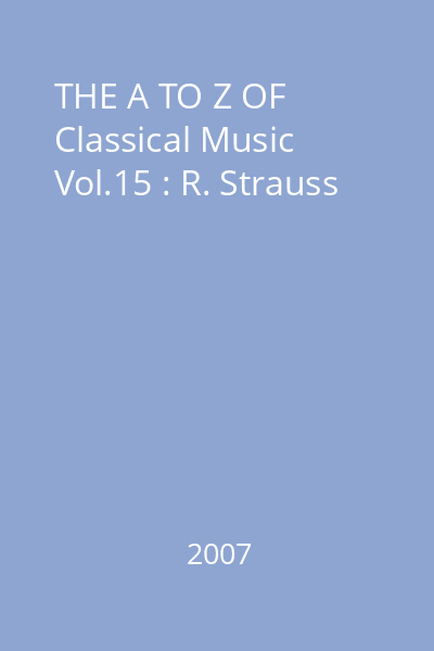 THE A TO Z OF Classical Music Vol.15 : R. Strauss