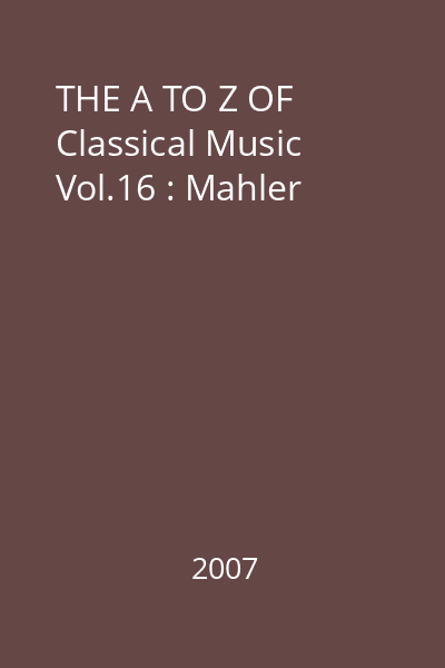 THE A TO Z OF Classical Music Vol.16 : Mahler