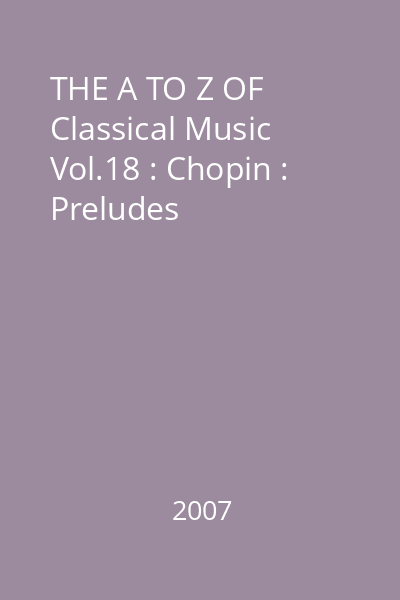 THE A TO Z OF Classical Music Vol.18 : Chopin : Preludes
