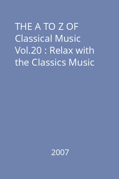 THE A TO Z OF Classical Music Vol.20 : Relax with the Classics Music