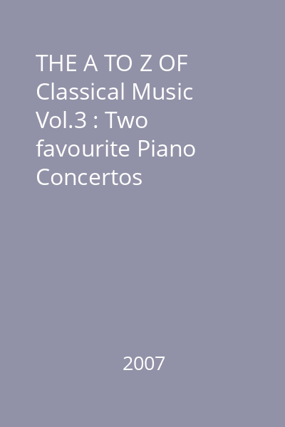 THE A TO Z OF Classical Music Vol.3 : Two favourite Piano Concertos