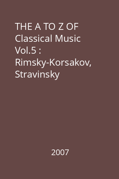 THE A TO Z OF Classical Music Vol.5 : Rimsky-Korsakov, Stravinsky
