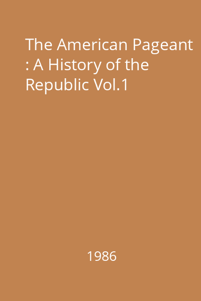 The American Pageant : A History of the Republic Vol.1