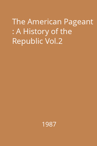 The American Pageant : A History of the Republic Vol.2