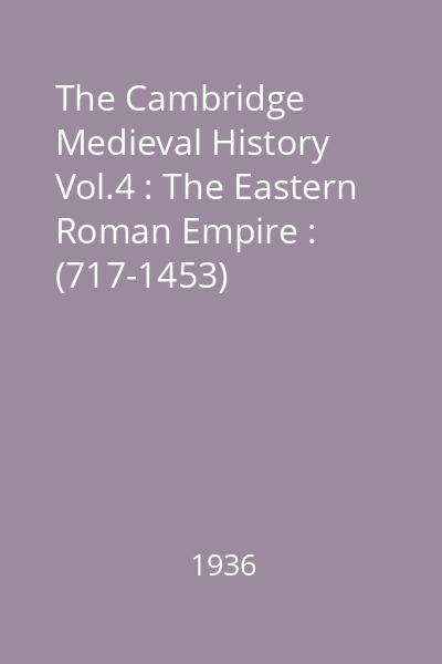 The Cambridge Medieval History Vol.4 : The Eastern Roman Empire : (717-1453)
