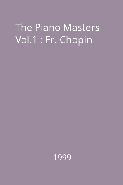 The Piano Masters Vol.1 : Fr. Chopin