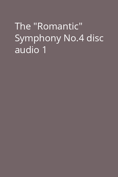The "Romantic" Symphony No.4 disc audio 1