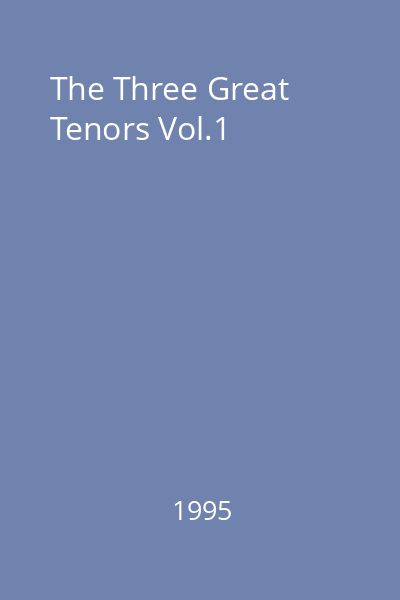 The Three Great Tenors Vol.1