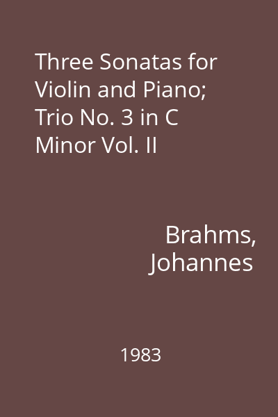 Three Sonatas for Violin and Piano; Trio No. 3 in C Minor Vol. II