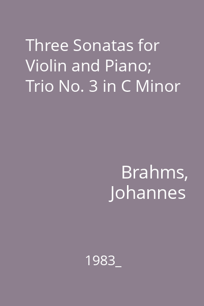 Three Sonatas for Violin and Piano; Trio No. 3 in C Minor