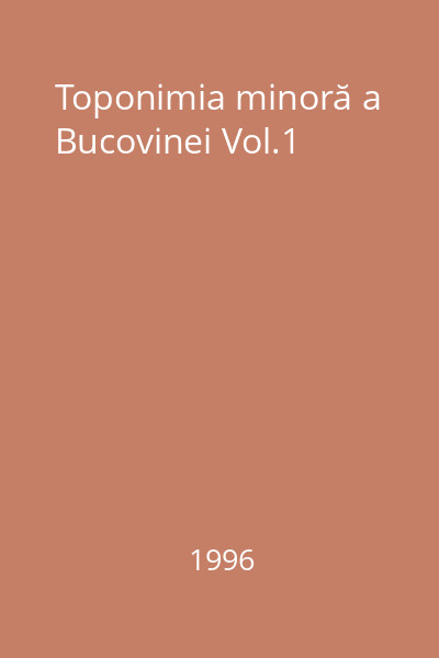 Toponimia minoră a Bucovinei Vol.1