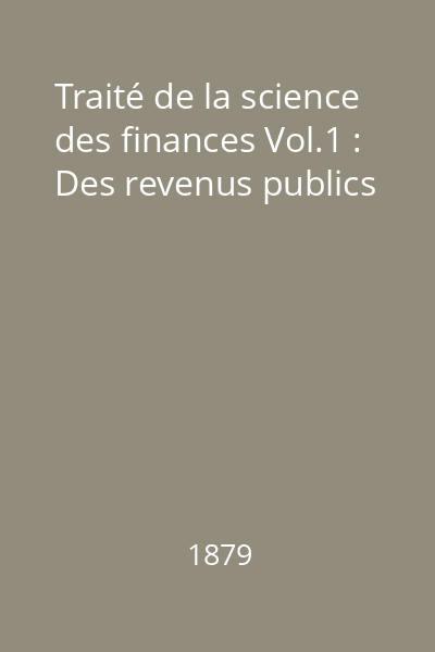 Traité de la science des finances Vol.1 : Des revenus publics