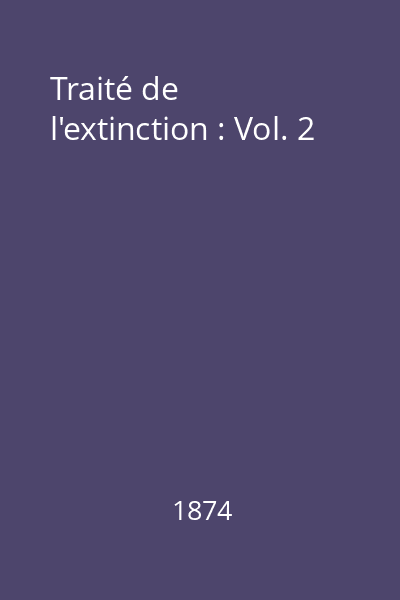 Traité de l'extinction : Vol. 2