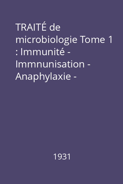 TRAITÉ de microbiologie Tome 1 : Immunité - Immnunisation - Anaphylaxie - Champignons - Bactéries pathogènes
