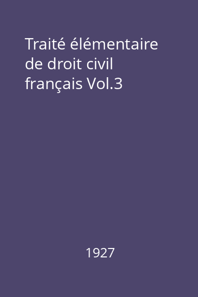 Traité élémentaire de droit civil français Vol.3