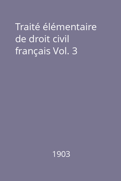 Traité élémentaire de droit civil français Vol. 3