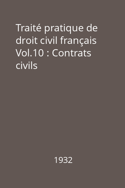 Traité pratique de droit civil français Vol.10 : Contrats civils