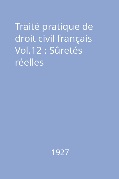 Traité pratique de droit civil français Vol.12 : Sûretés réelles