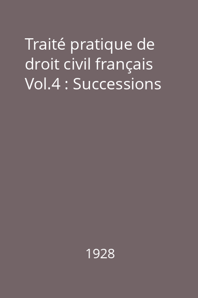 Traité pratique de droit civil français Vol.4 : Successions