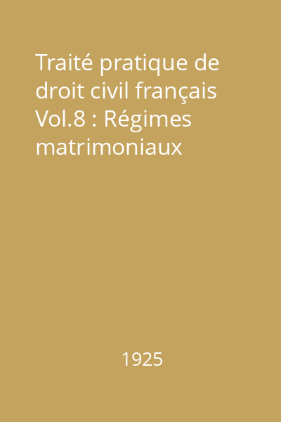 Traité pratique de droit civil français Vol.8 : Régimes matrimoniaux