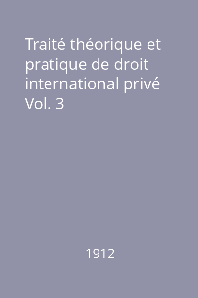 Traité théorique et pratique de droit international privé Vol. 3