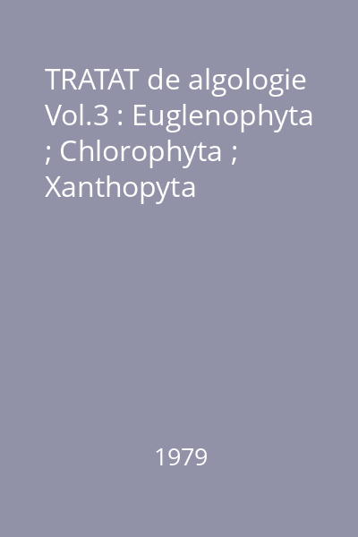 TRATAT de algologie Vol.3 : Euglenophyta ; Chlorophyta ; Xanthopyta