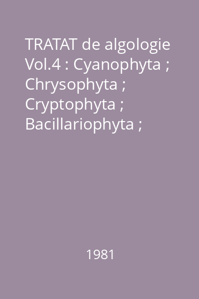 TRATAT de algologie Vol.4 : Cyanophyta ; Chrysophyta ; Cryptophyta ; Bacillariophyta ; Dinophyta