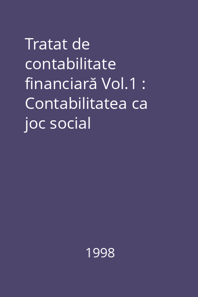 Tratat de contabilitate financiară Vol.1 : Contabilitatea ca joc social