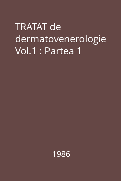 TRATAT de dermatovenerologie Vol.1 : Partea 1