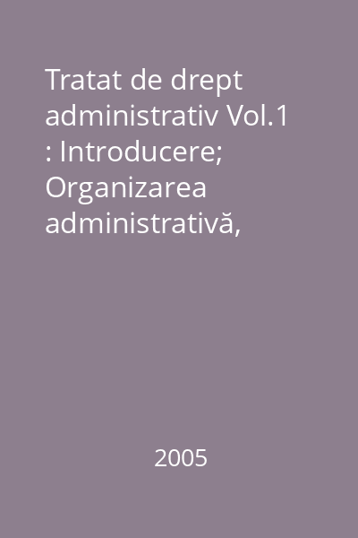 Tratat de drept administrativ Vol.1 : Introducere; Organizarea administrativă, Funcția publică