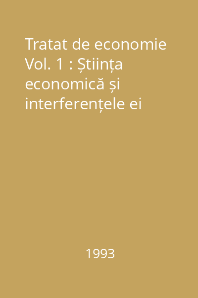 Tratat de economie Vol. 1 : Știința economică și interferențele ei