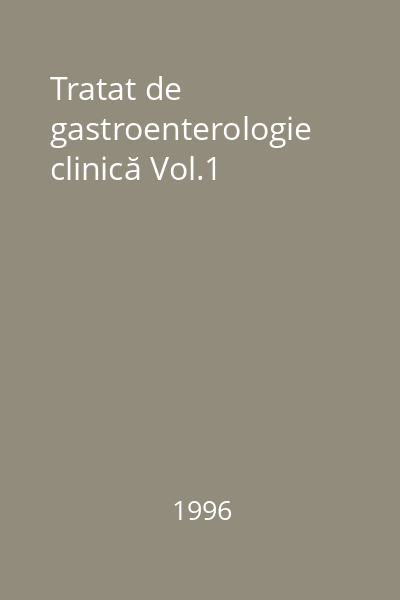 Tratat de gastroenterologie clinică Vol.1