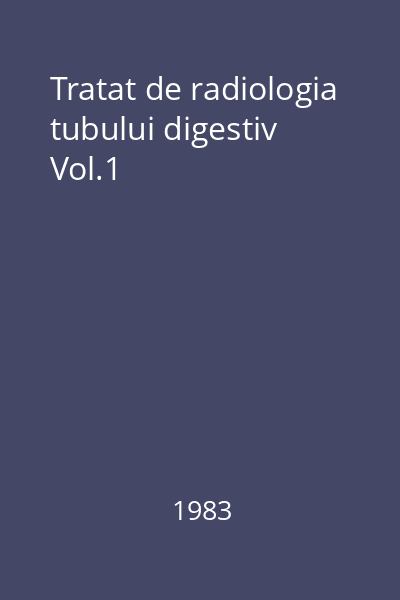 Tratat de radiologia tubului digestiv Vol.1