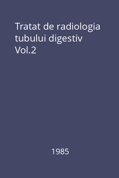 Tratat de radiologia tubului digestiv Vol.2