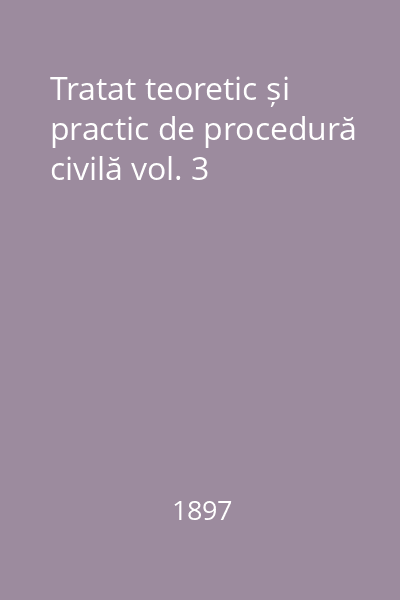 Tratat teoretic și practic de procedură civilă vol. 3